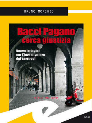 cover image of Bacci Pagano cerca giustizia. Nuove indagini per l'investigatore dei carruggi